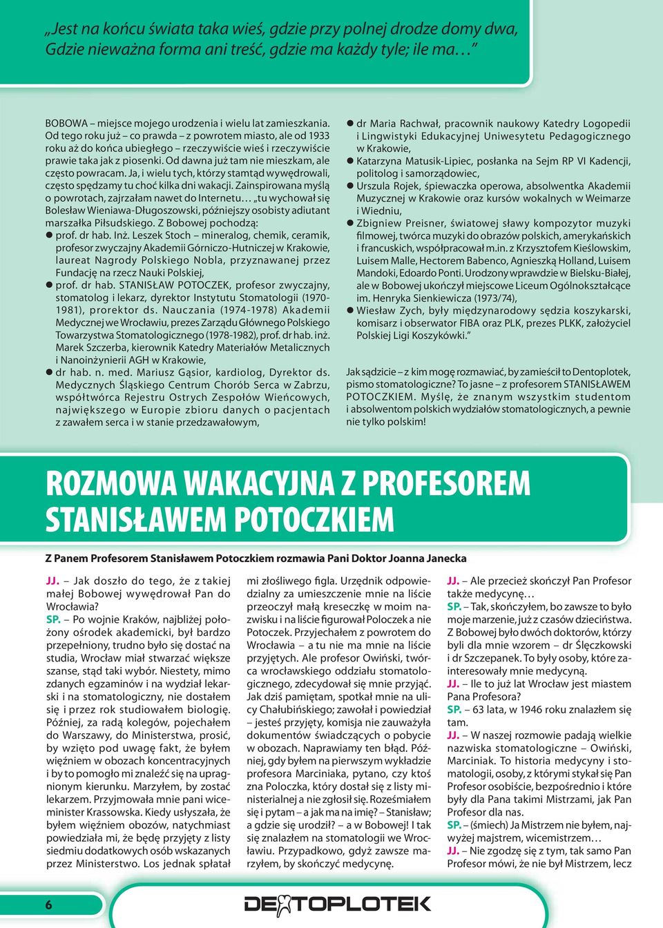 Ja, i wielu tych, którzy stamtąd wywędrowali, często spędzamy tu choć kilka dni wakacji.