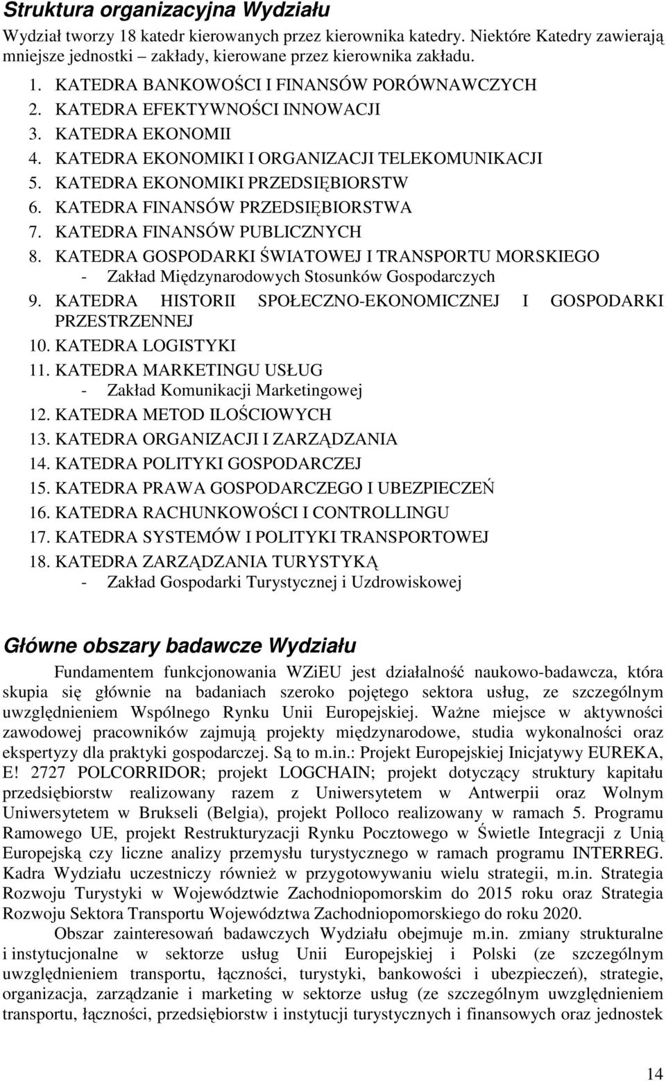 KATEDRA FINANSÓW PUBLICZNYCH 8. KATEDRA GOSPODARKI ŚWIATOWEJ I TRANSPORTU MORSKIEGO - Zakład Międzynarodowych Stosunków Gospodarczych 9.