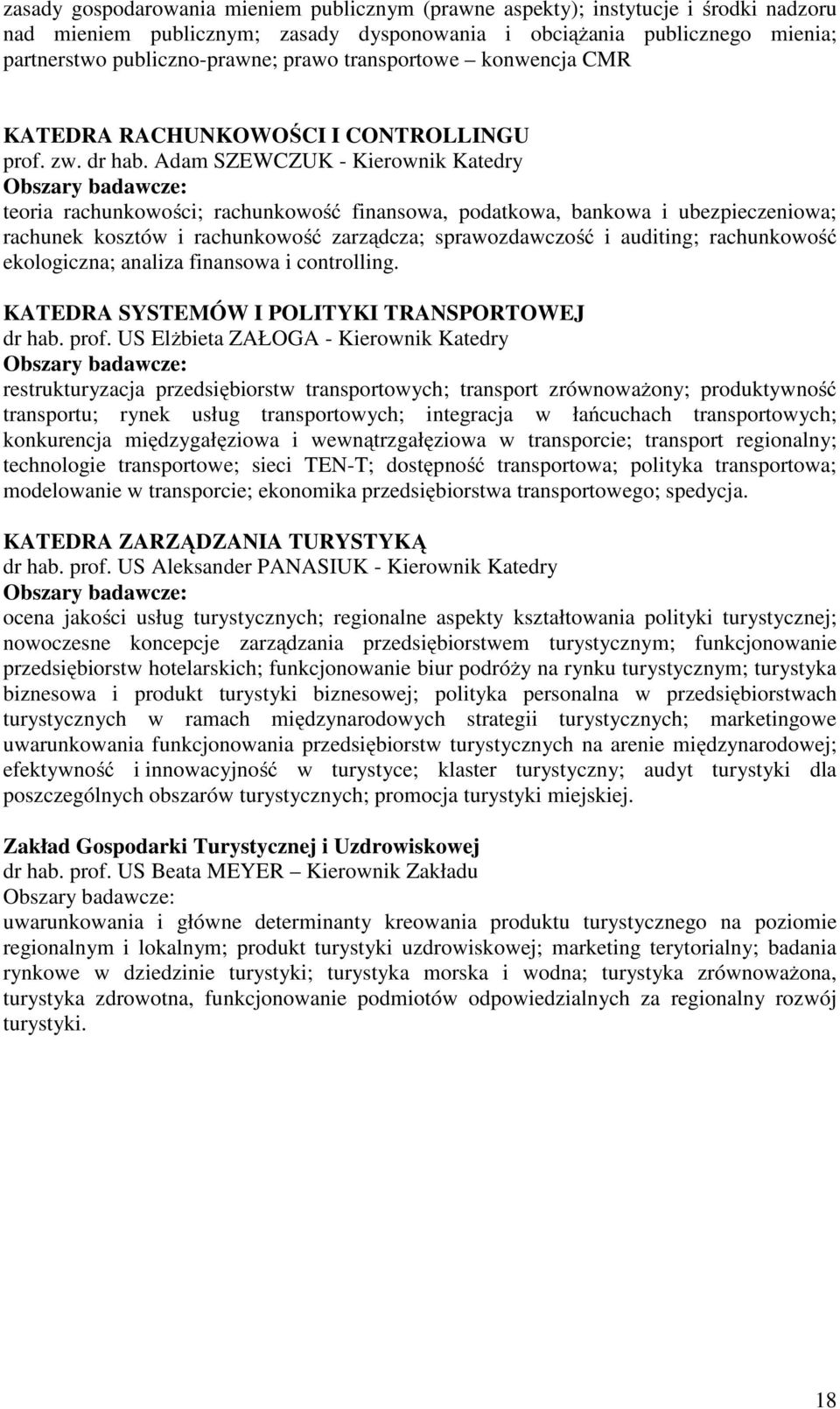 Adam SZEWCZUK - Kierownik Katedry Obszary badawcze: teoria rachunkowości; rachunkowość finansowa, podatkowa, bankowa i ubezpieczeniowa; rachunek kosztów i rachunkowość zarządcza; sprawozdawczość i