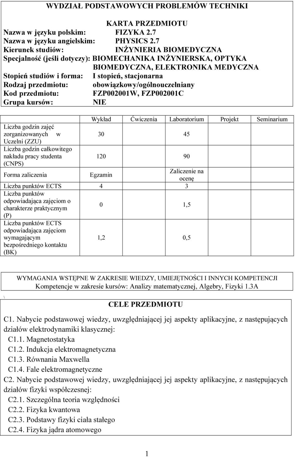 przedmiotu: obowiązkowy/ogólnouczelniany Kod przedmiotu: FZP002001W, FZP002001C Grupa kursów: NIE Liczba godzin zajęć zorganizowanych w Uczelni (ZZU) Liczba godzin całkowitego nakładu pracy studenta