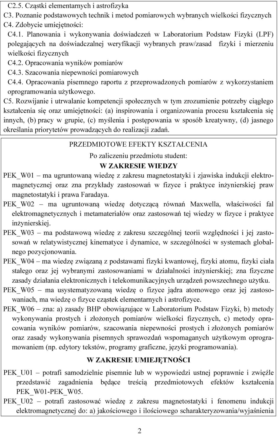 Opracowania wyników pomiarów C4.. Szacowania niepewności pomiarowych C4.4. Opracowania pisemnego raportu z przeprowadzonych pomiarów z wykorzystaniem oprogramowania użytkowego. C5.