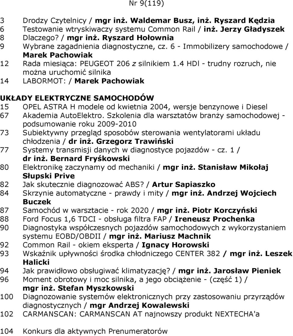 4 HDl - trudny rozruch, nie moŝna uruchomić silnika 14 LABORMOT: / Marek Pachowiak 15 OPEL ASTRA H modele od kwietnia 2004, wersje benzynowe i Diesel 67 Akademia AutoElektro.