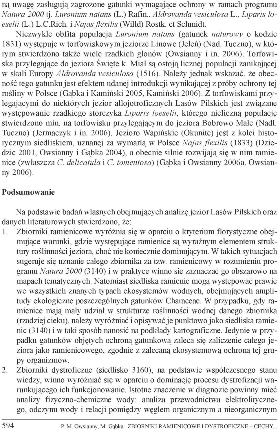Tuczno), w którym stwierdzono także wiele rzadkich glonów (Owsianny i in. 2006). Torfowiska przylegające do jeziora Święte k.