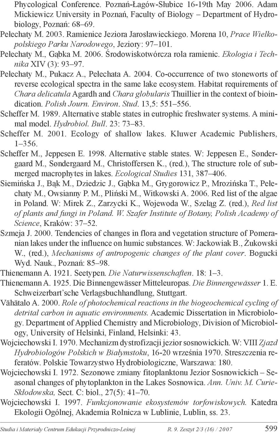 Ekologia i Technika XIV (3): 93 97. Pełechaty M., Pukacz A., Pełechata A. 2004. Co-occurrence of two stoneworts of reverse ecological spectra in the same lake ecosystem.