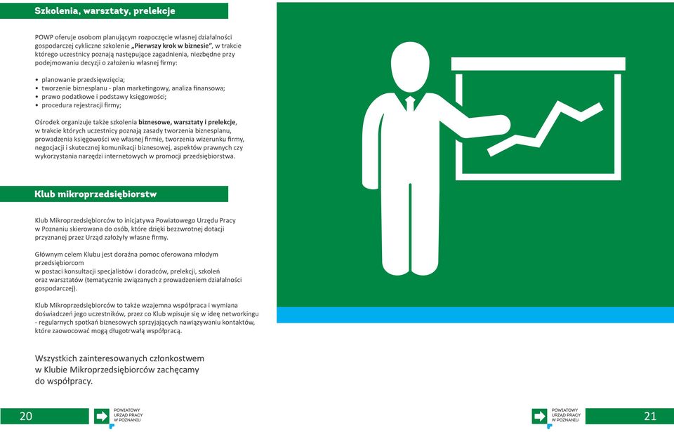 firmy; Ośrodek organizuje także szkolenia biznesowe, warsztaty i prelekcje, w trakcie których uczestnicy poznają zasady tworzenia biznesplanu, prowadzenia księgowości we własnej firmie, tworzenia