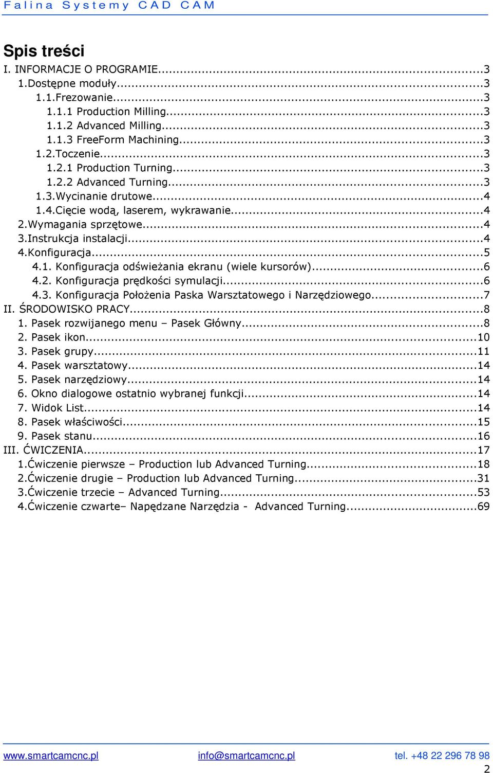 ..6 4.2. Konfiguracja prędkości symulacji...6 4.3. Konfiguracja Położenia Paska Warsztatowego i Narzędziowego...7 II. ŚRODOWISKO PRACY...8 1. Pasek rozwijanego menu Pasek Główny...8 2. Pasek ikon.