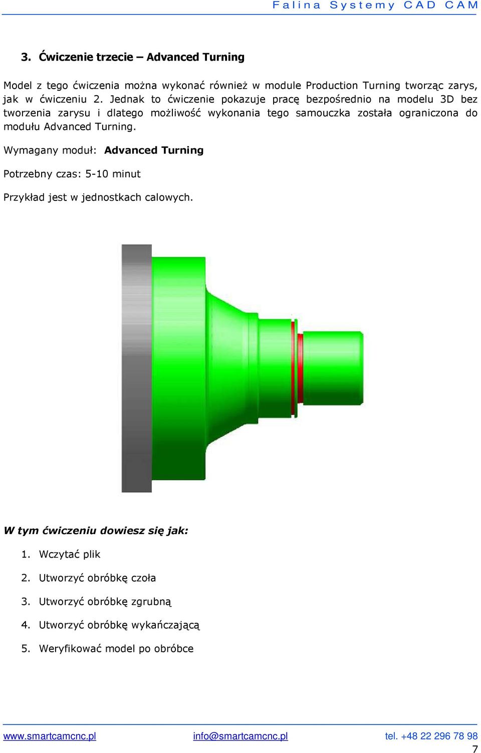 do modułu Advanced Turning. Wymagany moduł: Advanced Turning Potrzebny czas: 5-10 minut Przykład jest w jednostkach calowych.