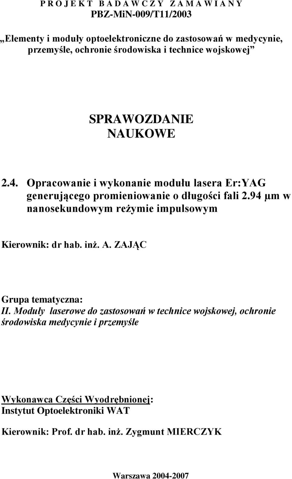 94 µm w nanosekundowym reżymie impulsowym Kierownik: dr hab. inż. A. ZAJĄC Grupa tematyczna: II.