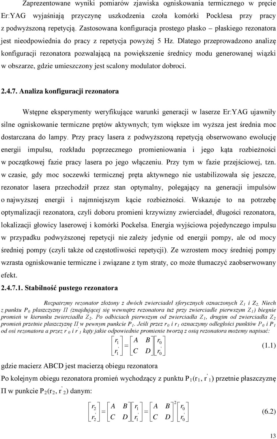 Dlatego przeprowadzono analizę konfiguracji rezonatora pozwalającą na powiększenie średnicy modu generowanej wiązki w obszarze, gdzie umieszczony jest scalony modulator dobroci..4.7.