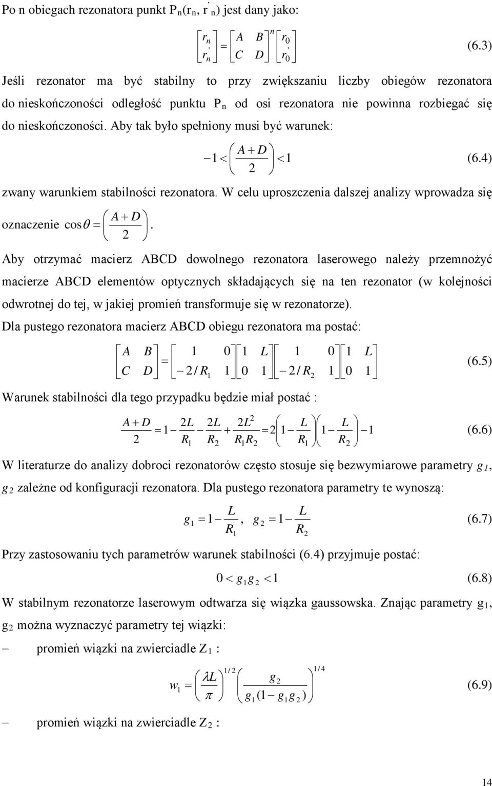 Aby tak było spełniony musi być warunek: < + < D A (6.4) zwany warunkiem stabilności rezonatora. W celu uproszczenia dalszej analizy wprowadza się oznaczenie + = cos D A θ.