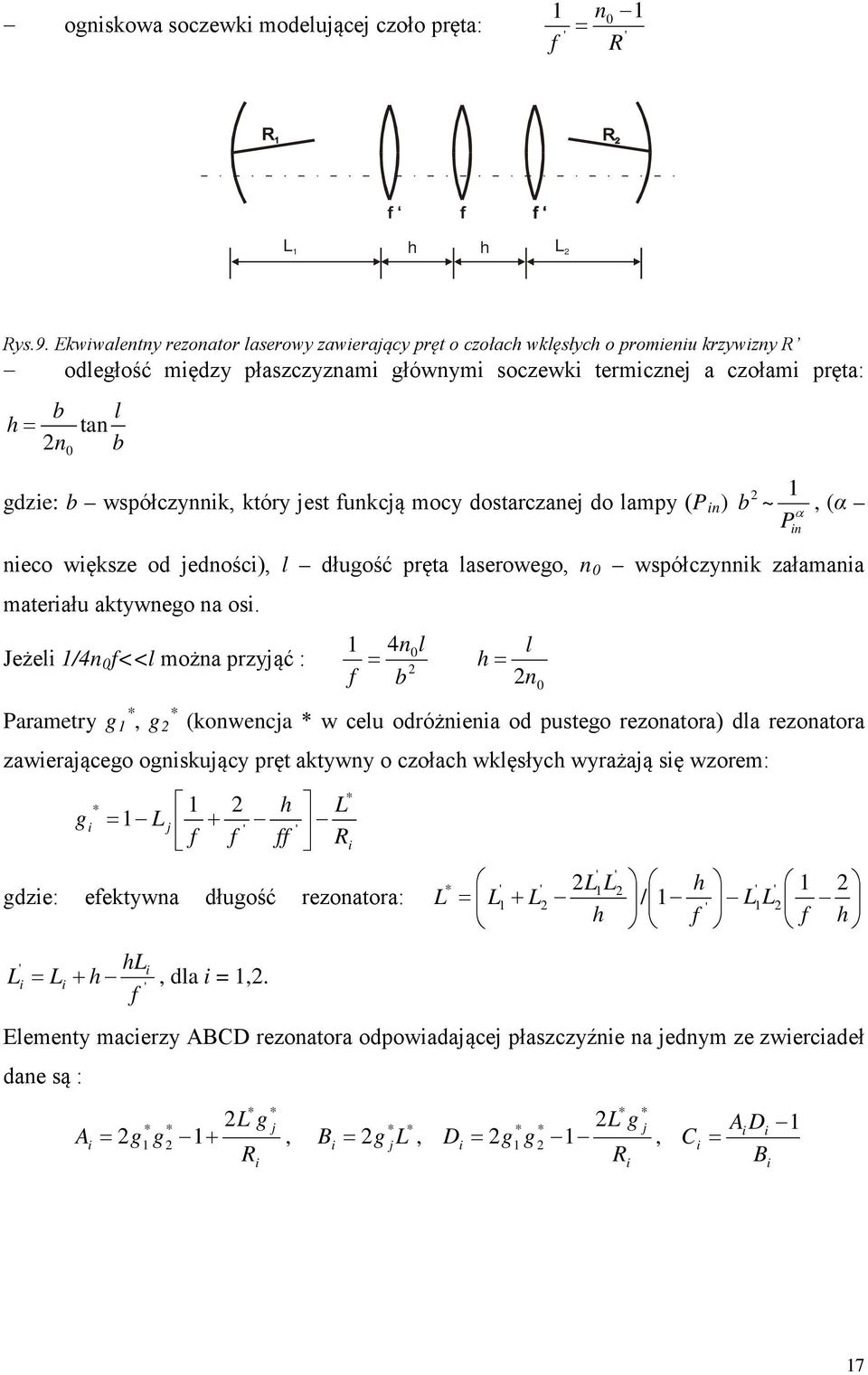 współczynnik, który jest funkcją mocy dostarczanej do lampy (P in ) b ~ P α, (α in nieco większe od jedności), l długość pręta laserowego, n współczynnik załamania materiału aktywnego na osi.