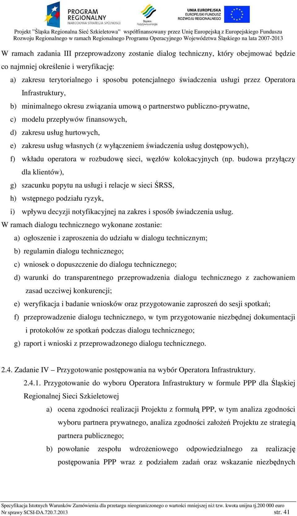 wyłączeniem świadczenia usług dostępowych), f) wkładu operatora w rozbudowę sieci, węzłów kolokacyjnych (np.