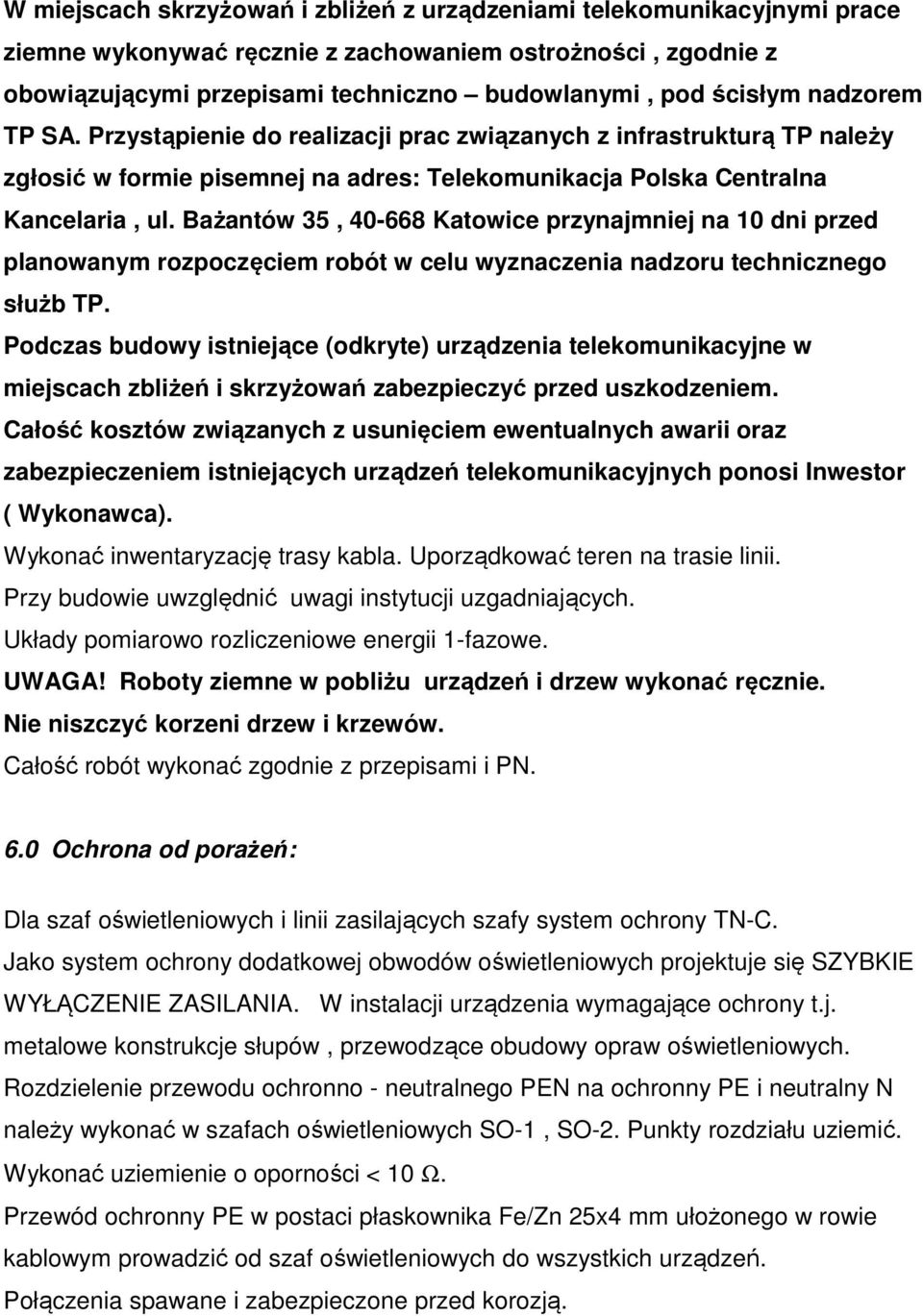 Bażantów 35, 40-668 Katowice przynajmniej na 10 dni przed planowanym rozpoczęciem robót w celu wyznaczenia nadzoru technicznego służb TP.