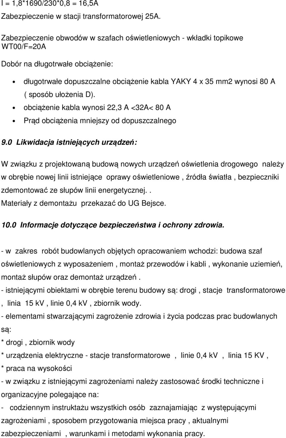 D). obciążenie kabla wynosi 22,3 A <32A< 80 A Prąd obciążenia mniejszy od dopuszczalnego 9.