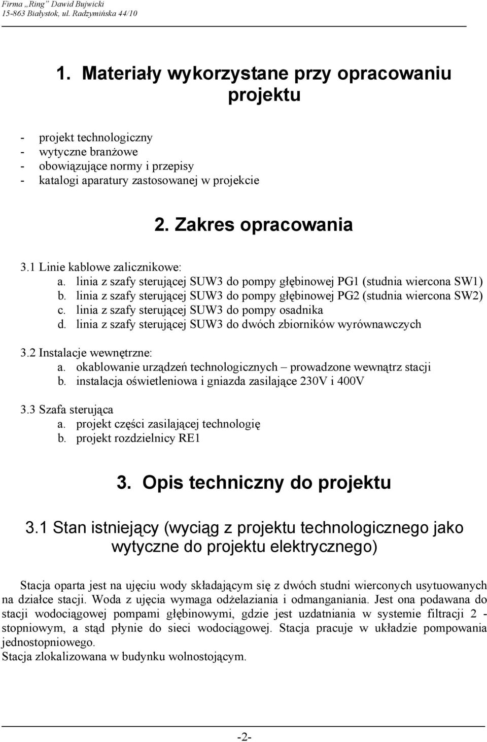 linia z szafy sterującej SUW3 do pompy osadnika d. linia z szafy sterującej SUW3 do dwóch zbiorników wyrównawczych 3.2 Instalacje wewnętrzne: a.