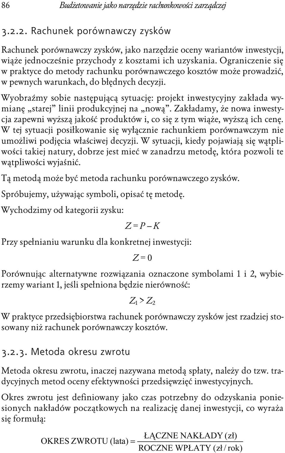 Ograniczenie się w praktyce do metody rachunku porównawczego kosztów może prowadzić, w pewnych warunkach, do błędnych decyzji.