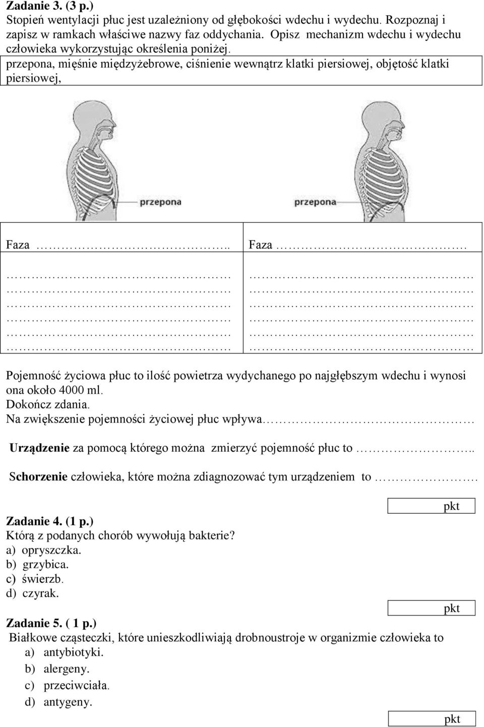 . Faza. Pojemność życiowa płuc to ilość powietrza wydychanego po najgłębszym wdechu i wynosi ona około 4000 ml. Dokończ zdania.