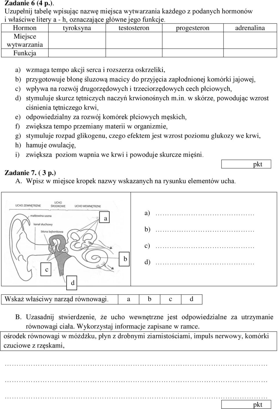 komórki jajowej, c) wpływa na rozwój drugorzędowych i trzeciorzędowych cech płciowych, d) stymuluje skurcz tętniczych naczyń krwionośnych m.in.