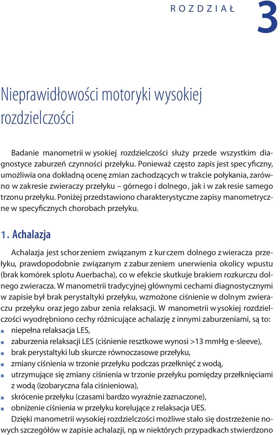 przełyku. Poniżej przedstawiono charakterystyczne zapisy manometryczne w specyficznych chorobach przełyku. 1.