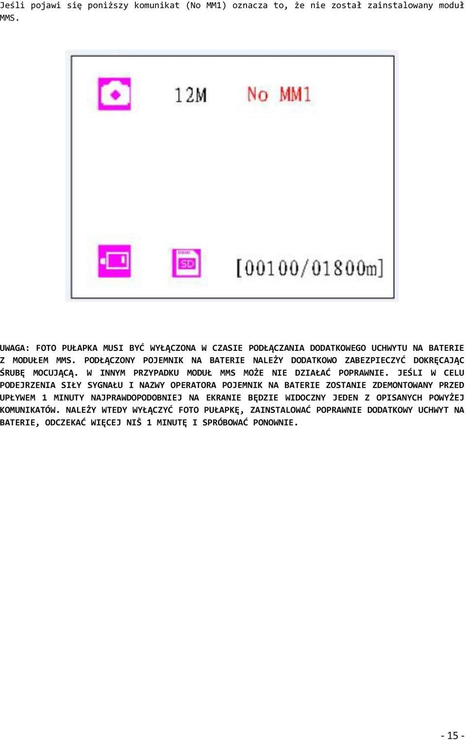 PODŁĄCZONY POJEMNIK NA BATERIE NALEŻY DODATKOWO ZABEZPIECZYĆ DOKRĘCAJĄC ŚRUBĘ MOCUJĄCĄ. W INNYM PRZYPADKU MODUŁ MMS MOŻE NIE DZIAŁAĆ POPRAWNIE.