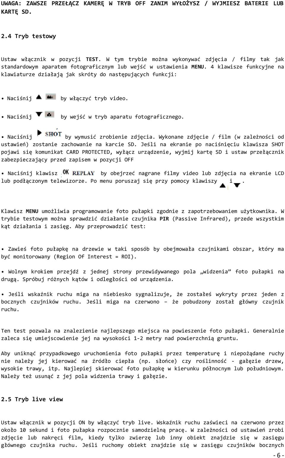 4 klawisze funkcyjne na klawiaturze działają jak skróty do następujących funkcji: Naciśnij by włączyć tryb video. Naciśnij by wejść w tryb aparatu fotograficznego.