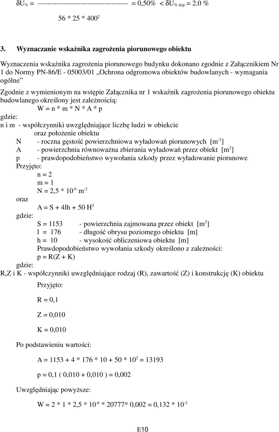 budowlanych - wymagania ogólne Zgodnie z wymienionym na wstępie Załącznika nr 1 wskaźnik zagrożenia piorunowego obiektu budowlanego określony jest zależnością: W = n * m * N * A * p gdzie: n i m -