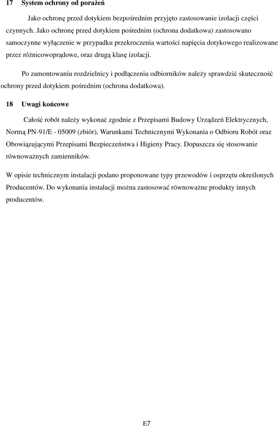 izolacji. Po zamontowaniu rozdzielnicy i podłączeniu odbiorników należy sprawdzić skuteczność ochrony przed dotykiem pośrednim (ochrona dodatkowa).