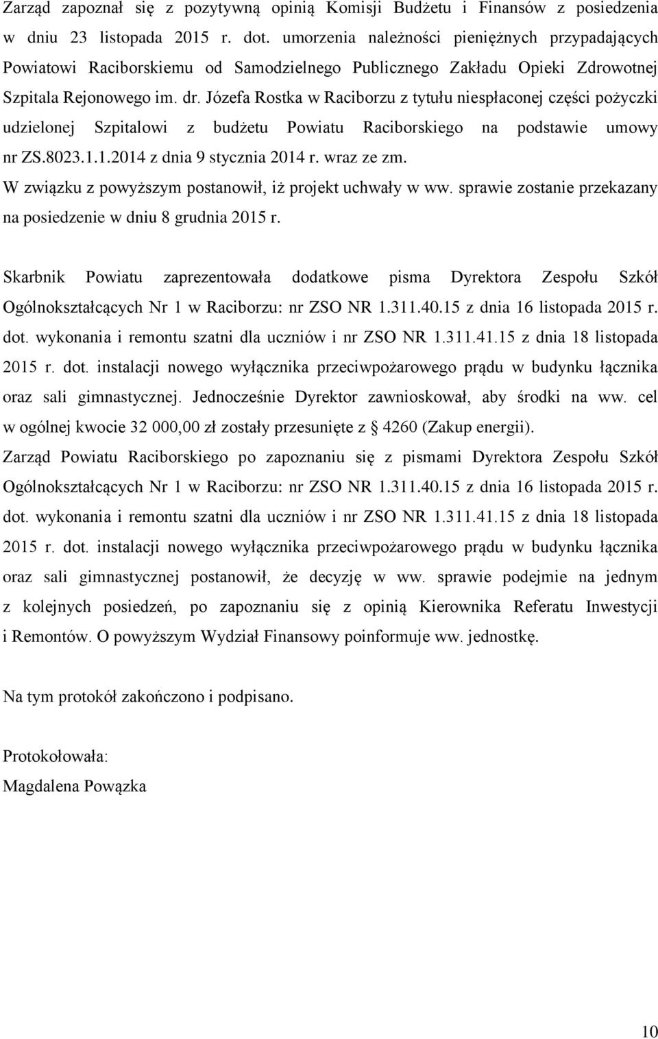 Józefa Rostka w Raciborzu z tytułu niespłaconej części pożyczki udzielonej Szpitalowi z budżetu Powiatu Raciborskiego na podstawie umowy nr ZS.8023.1.1.2014 z dnia 9 stycznia 2014 r. wraz ze zm.