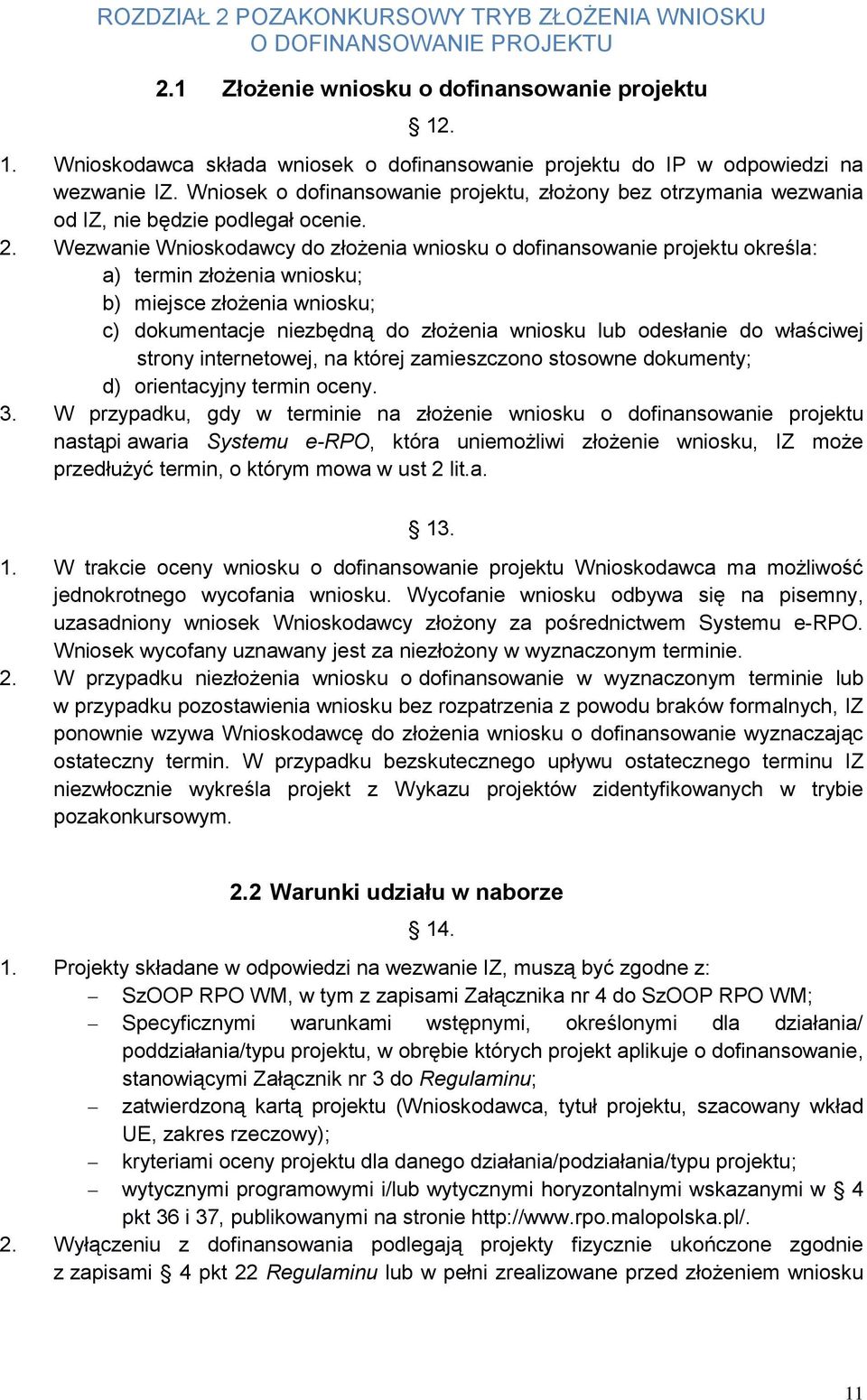 Wezwanie Wnioskodawcy do złożenia wniosku o dofinansowanie projektu określa: a) termin złożenia wniosku; b) miejsce złożenia wniosku; c) dokumentacje niezbędną do złożenia wniosku lub odesłanie do