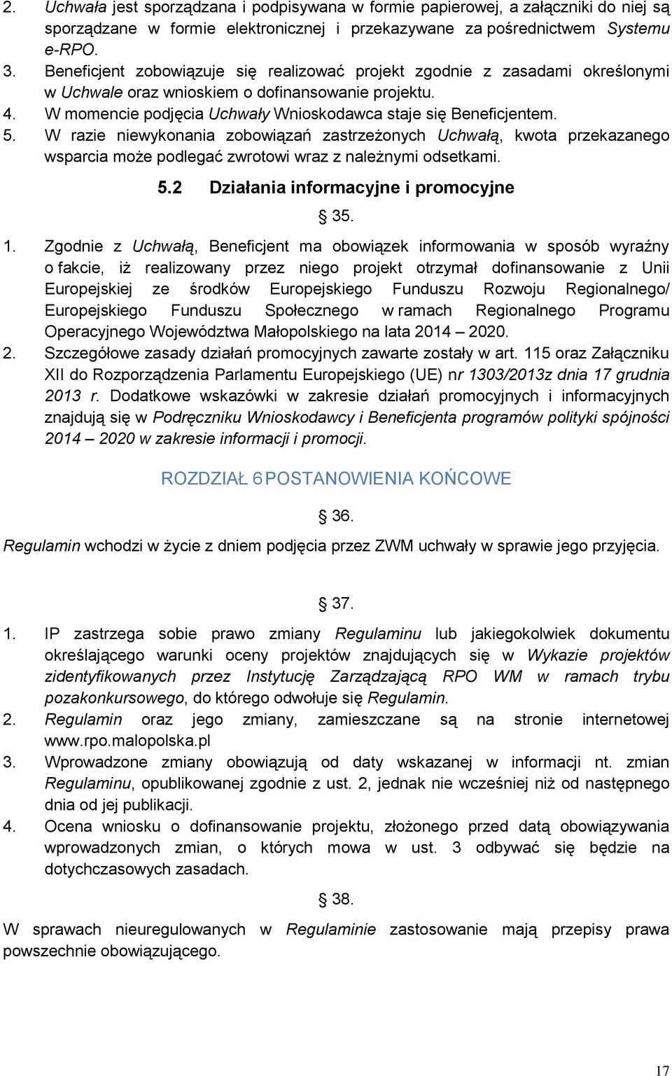 5. W razie niewykonania zobowiązań zastrzeżonych Uchwałą, kwota przekazanego wsparcia może podlegać zwrotowi wraz z należnymi odsetkami. 5.2 Działania informacyjne i promocyjne 35. 1.