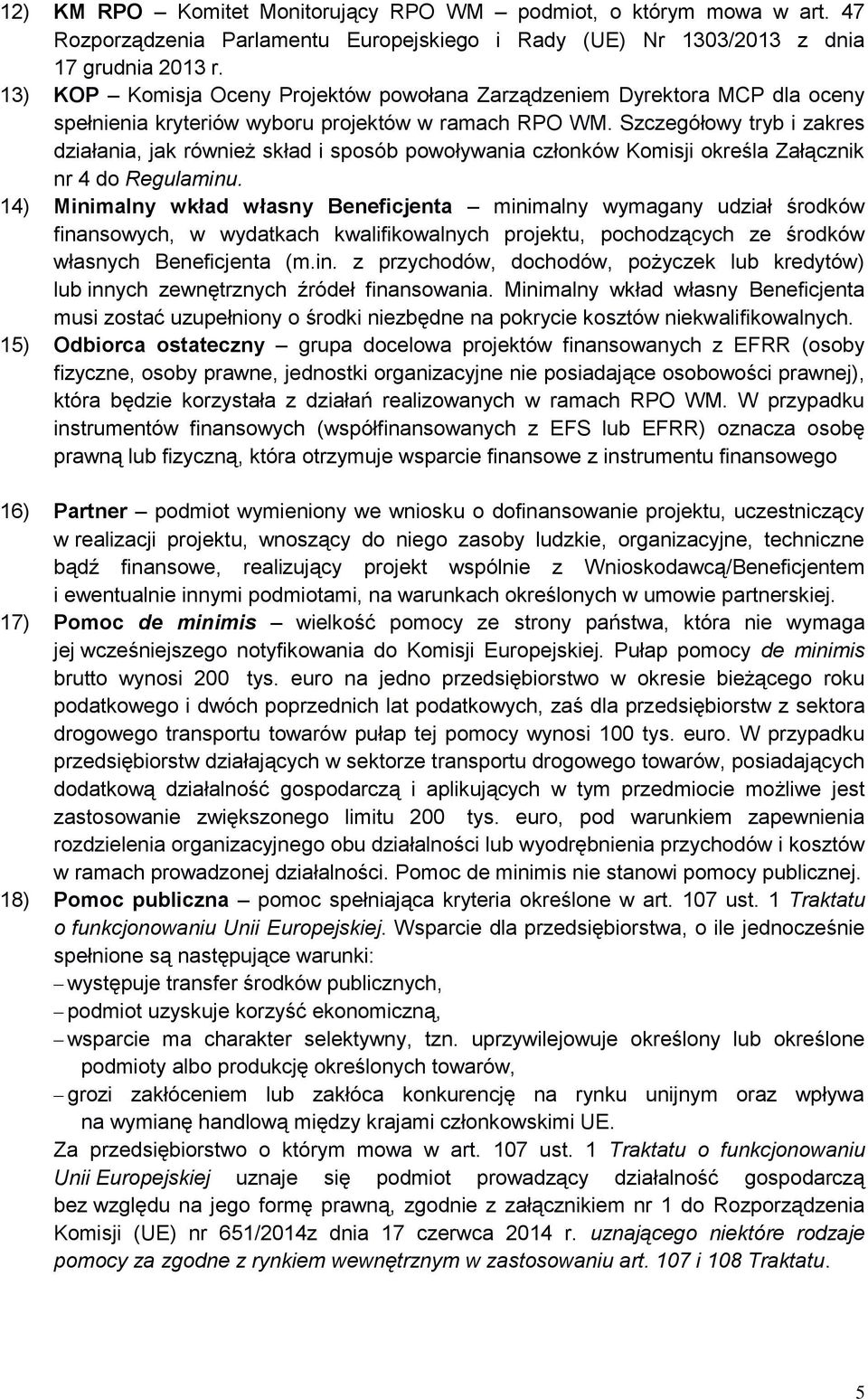 Szczegółowy tryb i zakres działania, jak również skład i sposób powoływania członków Komisji określa Załącznik nr 4 do Regulaminu.