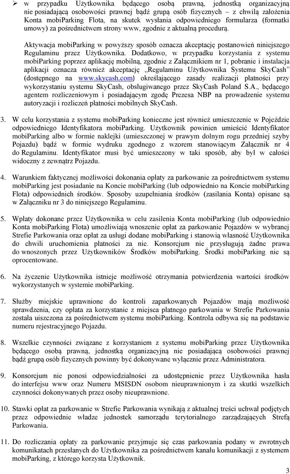 Aktywacja mobiparking w powyższy sposób oznacza akceptację postanowień niniejszego Regulaminu przez Użytkownika.