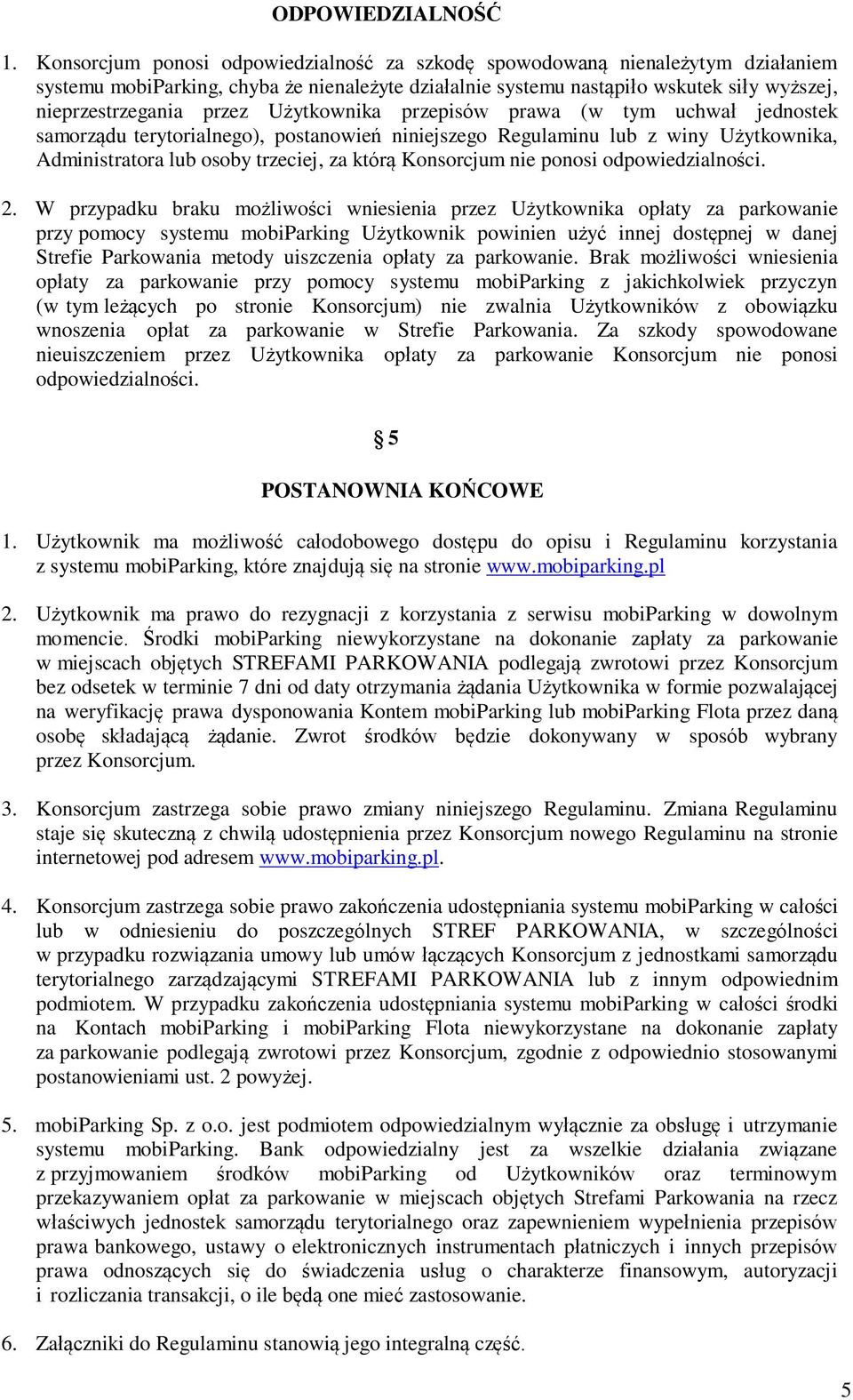 Użytkownika przepisów prawa (w tym uchwał jednostek samorządu terytorialnego), postanowień niniejszego Regulaminu z winy Użytkownika, Administratora osoby trzeciej, za którą Konsorcjum nie ponosi