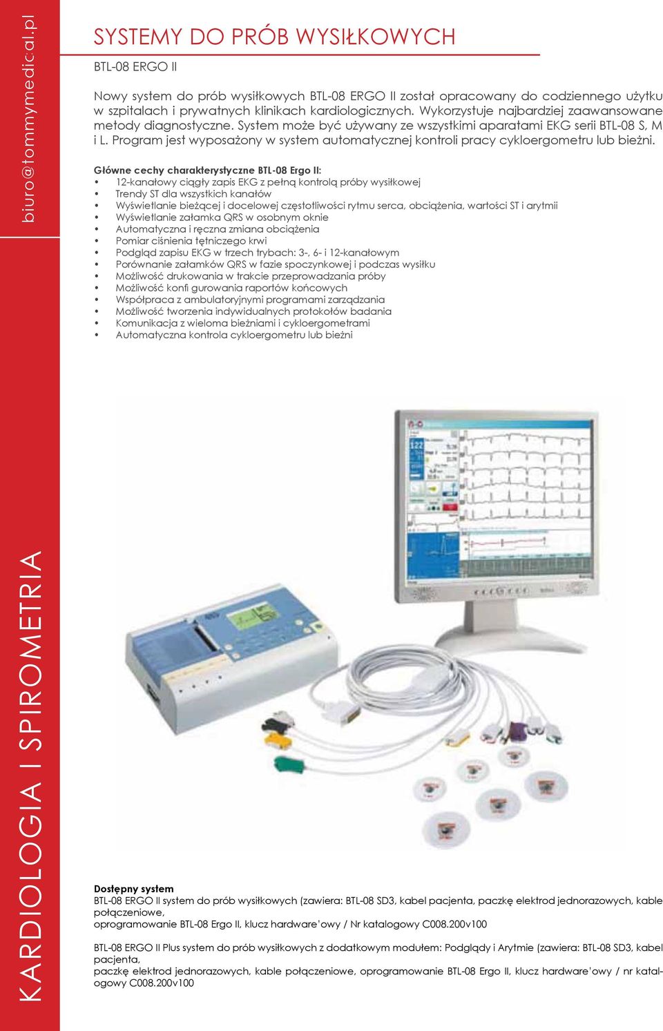 Wykorzystuje najbardziej zaawansowane metody diagnostyczne. System może być używany ze wszystkimi aparatami EKG serii BTL-08 S, M i L.