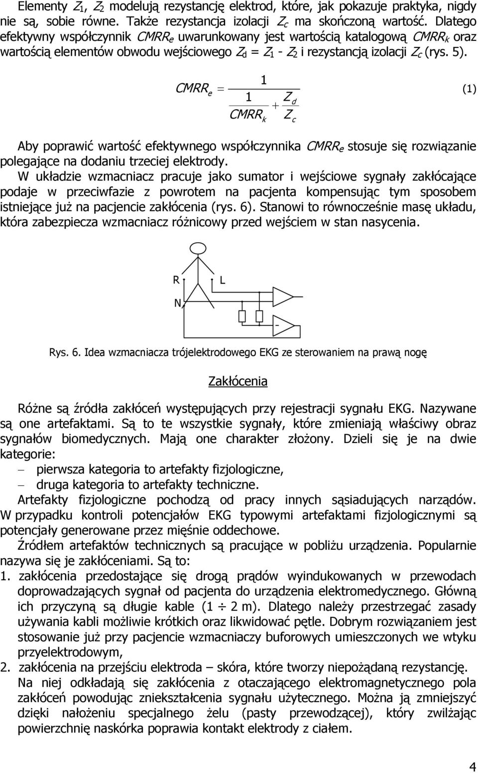 CM e 1 = 1 CM k Z + Z d c (1) Aby poprawić wartość efektywnego współczynnika CM e stosuje się rozwiązanie polegające na dodaniu trzeciej elektrody.