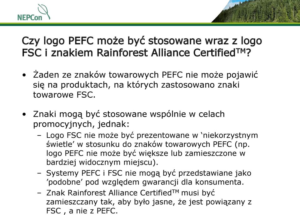 Znaki mogą być stosowane wspólnie w celach promocyjnych, jednak: Logo FSC nie może być prezentowane w niekorzystnym świetle w stosunku do znaków towarowych PEFC (np.