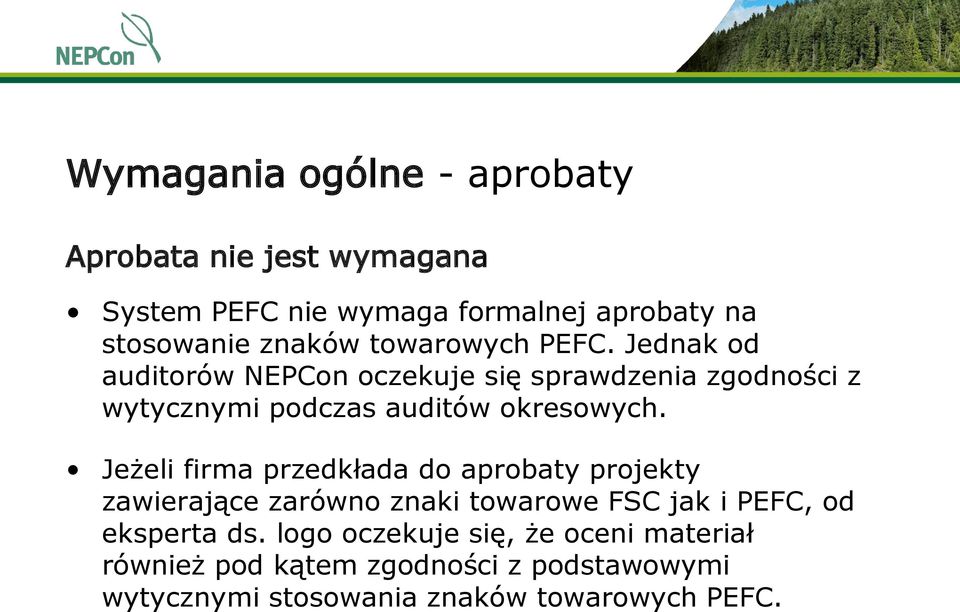 Jeżeli firma przedkłada do aprobaty projekty zawierające zarówno znaki towarowe FSC jak i PEFC, od eksperta ds.