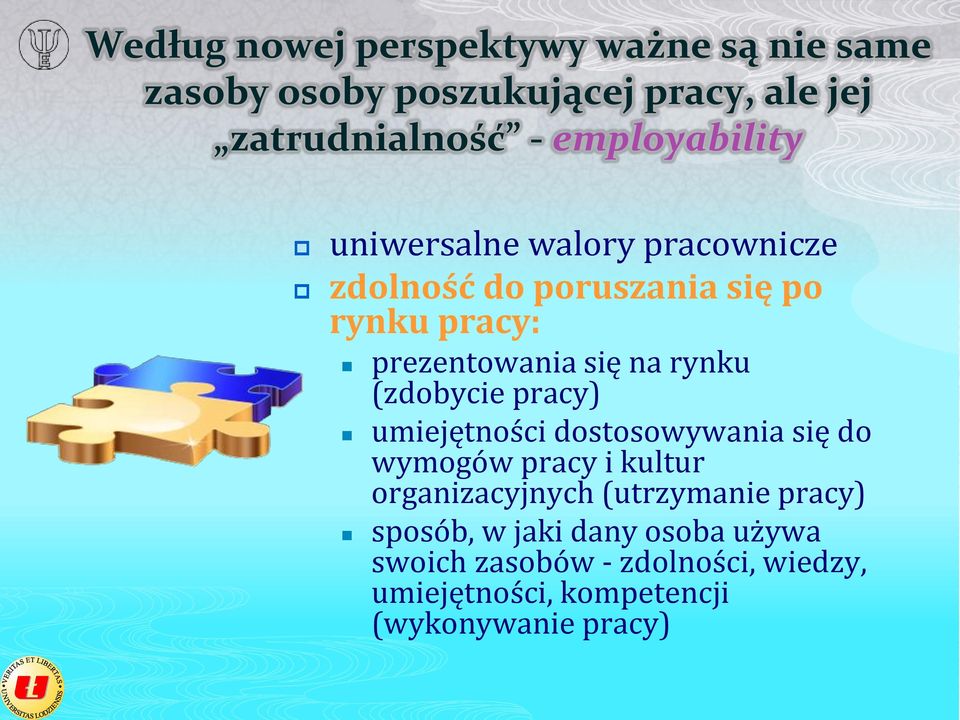 rynku (zdobycie pracy) umiejętności dostosowywania się do wymogów pracy i kultur organizacyjnych (utrzymanie