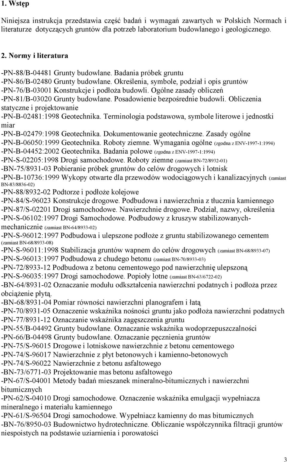 Ogólne zasady obliczeń -PN-81/B-03020 Grunty budowlane. Posadowienie bezpośrednie budowli. Obliczenia statyczne i projektowanie -PN-B-02481:1998 Geotechnika.