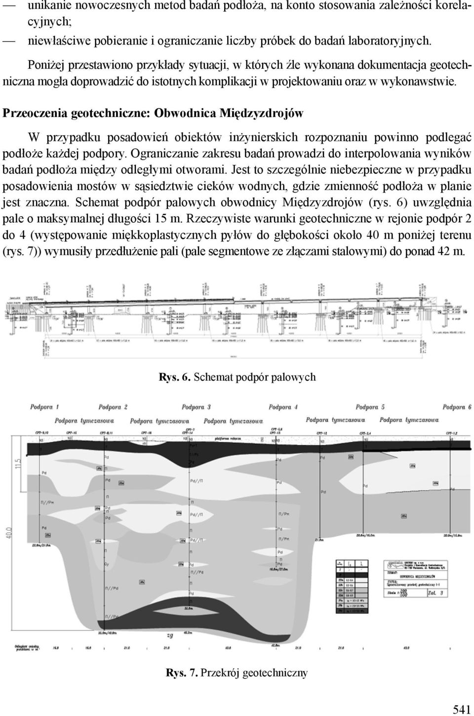 Przeoczenia geotechniczne: Obwodnica Międzyzdrojów W przypadku posadowień obiektów inżynierskich rozpoznaniu powinno podlegać podłoże każdej podpory.