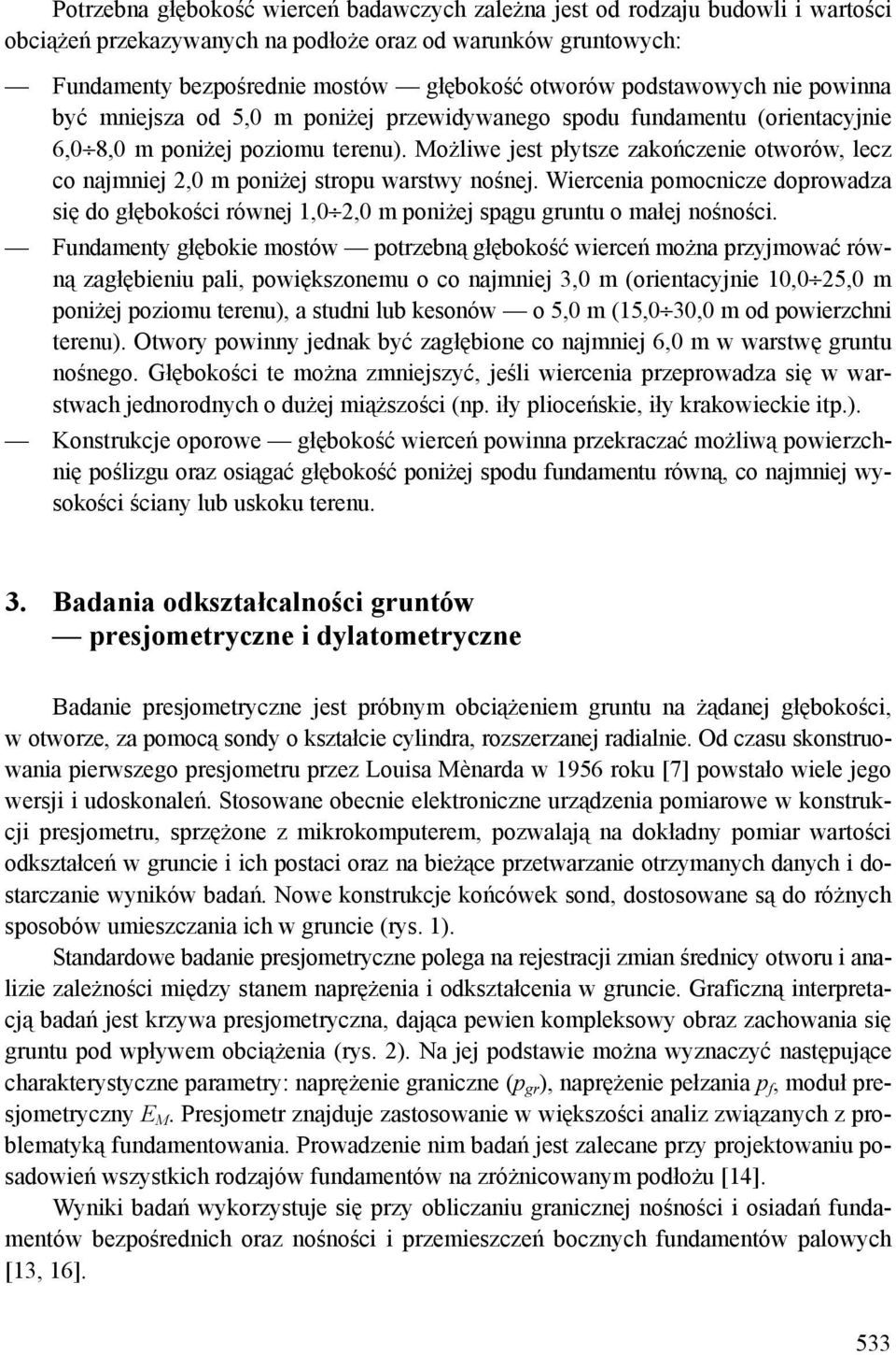 Możliwe jest płytsze zakończenie otworów, lecz co najmniej 2,0 m poniżej stropu warstwy nośnej.