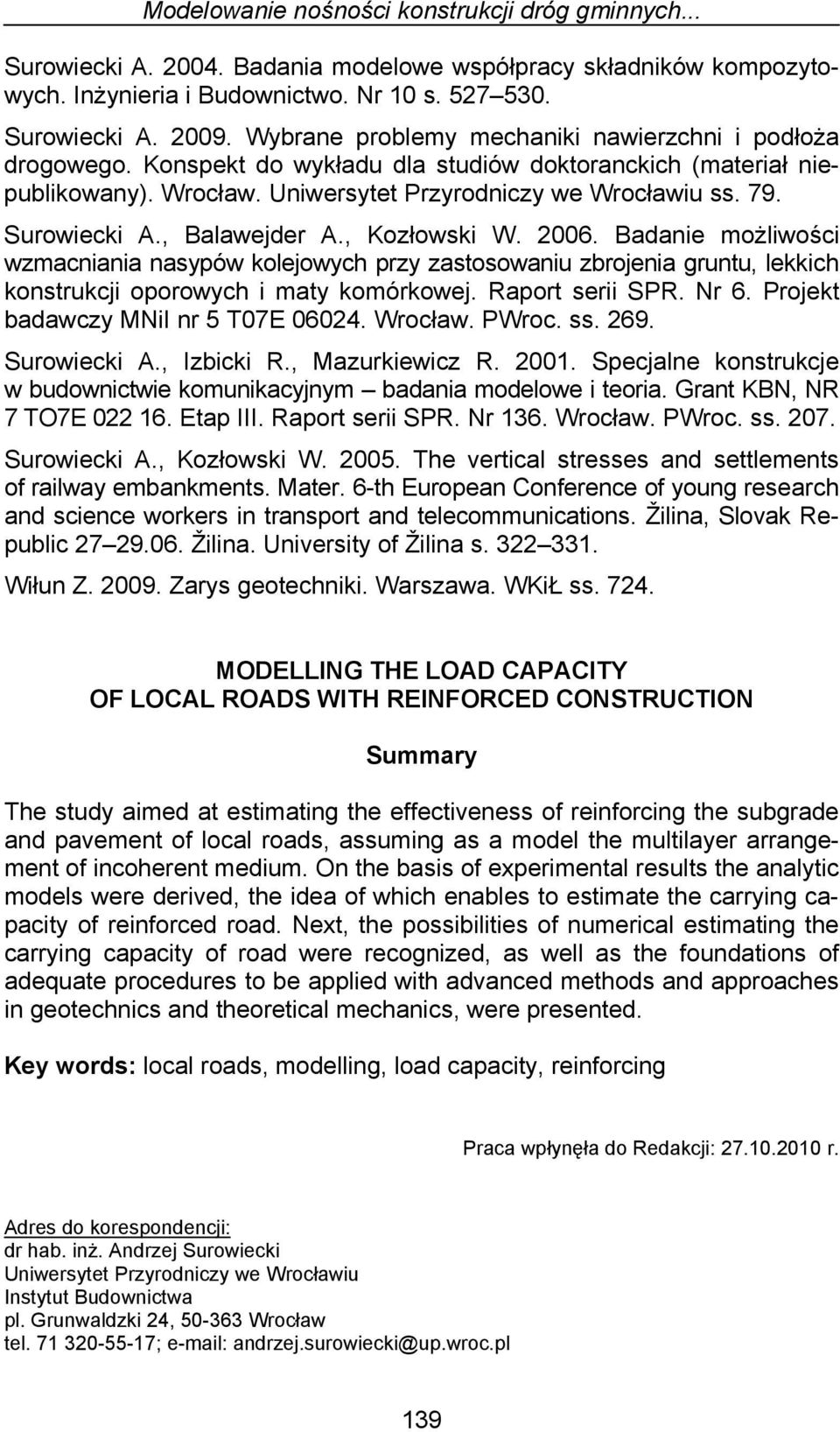 Surowiecki A., Balawejder A., Kozłowski W. 2006. Badanie możliwości wzmacniania nasypów kolejowych przy zastosowaniu zbrojenia gruntu, lekkich konstrukcji oporowych i maty komórkowej.