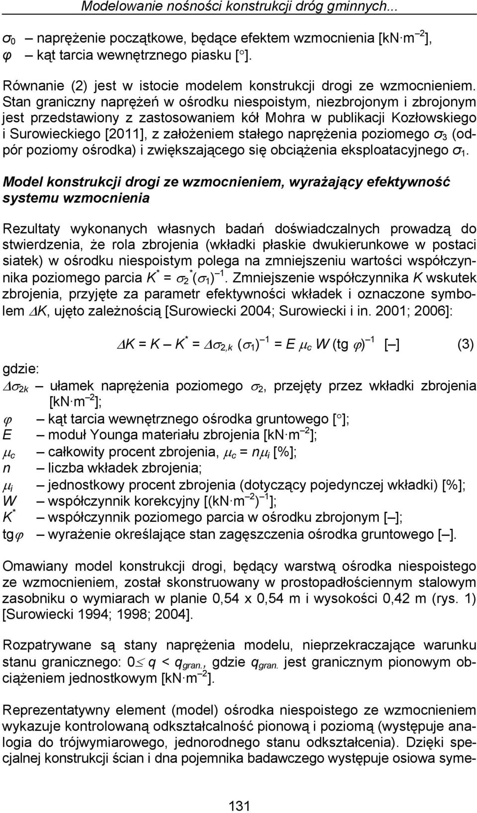 Stan graniczny naprężeń w ośrodku niespoistym, niezbrojonym i zbrojonym jest przedstawiony z zastosowaniem kół Mohra w publikacji Kozłowskiego i Surowieckiego [2011], z założeniem stałego naprężenia