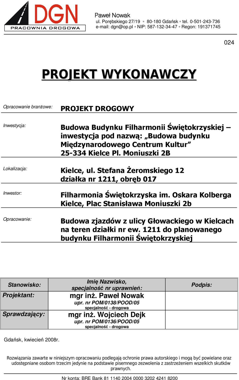 Międzynarodowego Centrum Kultur 25-334 Kielce Pl. Moniuszki 2B Lokalizacja: Kielce, ul. Stefana śeromskiego 12 działka nr 1211, obręb 017 Inwestor: Opracowanie: Filharmonia Świętokrzyska im.