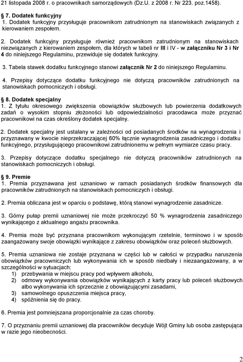 Dodatek funkcyjny przysługuje również pracownikom zatrudnionym na stanowiskach niezwiązanych z kierowaniem zespołem, dla których w tabeli nr III i IV - w załączniku Nr 3 i Nr 4 do niniejszego