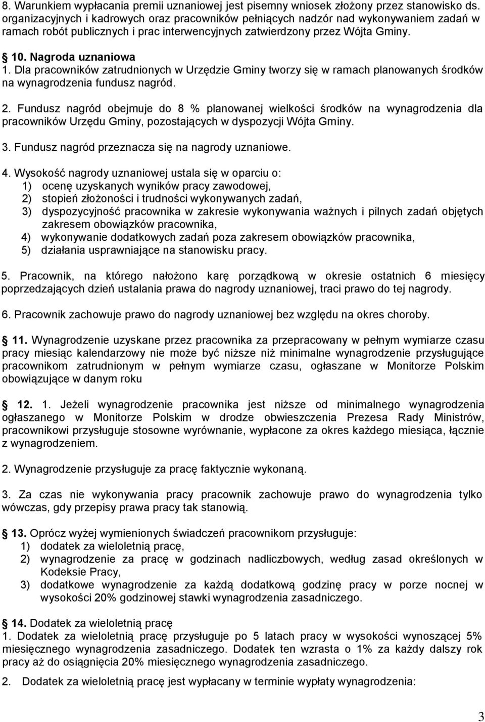 Dla pracowników zatrudnionych w Urzędzie Gminy tworzy się w ramach planowanych środków na wynagrodzenia fundusz nagród. 2.