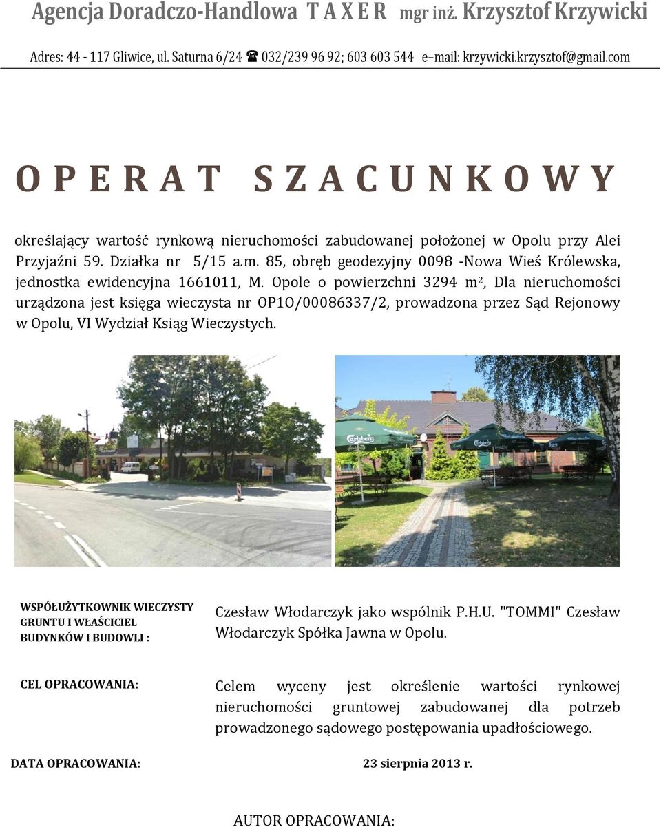 Opole o powierzchni 3294 m 2, Dla nieruchomości urządzona jest księga wieczysta nr OP1O/00086337/2, prowadzona przez Sąd Rejonowy w Opolu, VI Wydział Ksiąg Wieczystych.