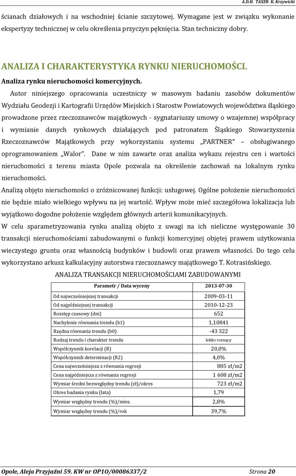 Autor niniejszego opracowania uczestniczy w masowym badaniu zasobów dokumentów Wydziału Geodezji i Kartografii Urzędów Miejskich i Starostw Powiatowych województwa śląskiego prowadzone przez