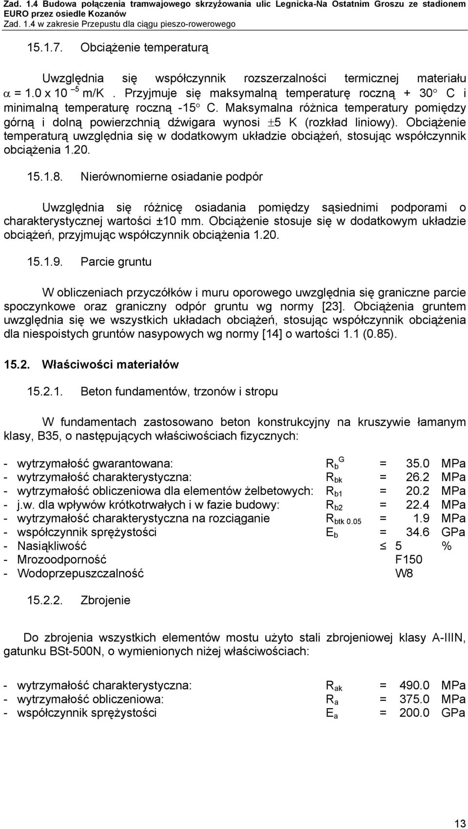 Obciążenie temperaturą uwzględnia się w dodatkowym układzie obciążeń, stosując współczynnik obciążenia 1.20. 15.1.8.