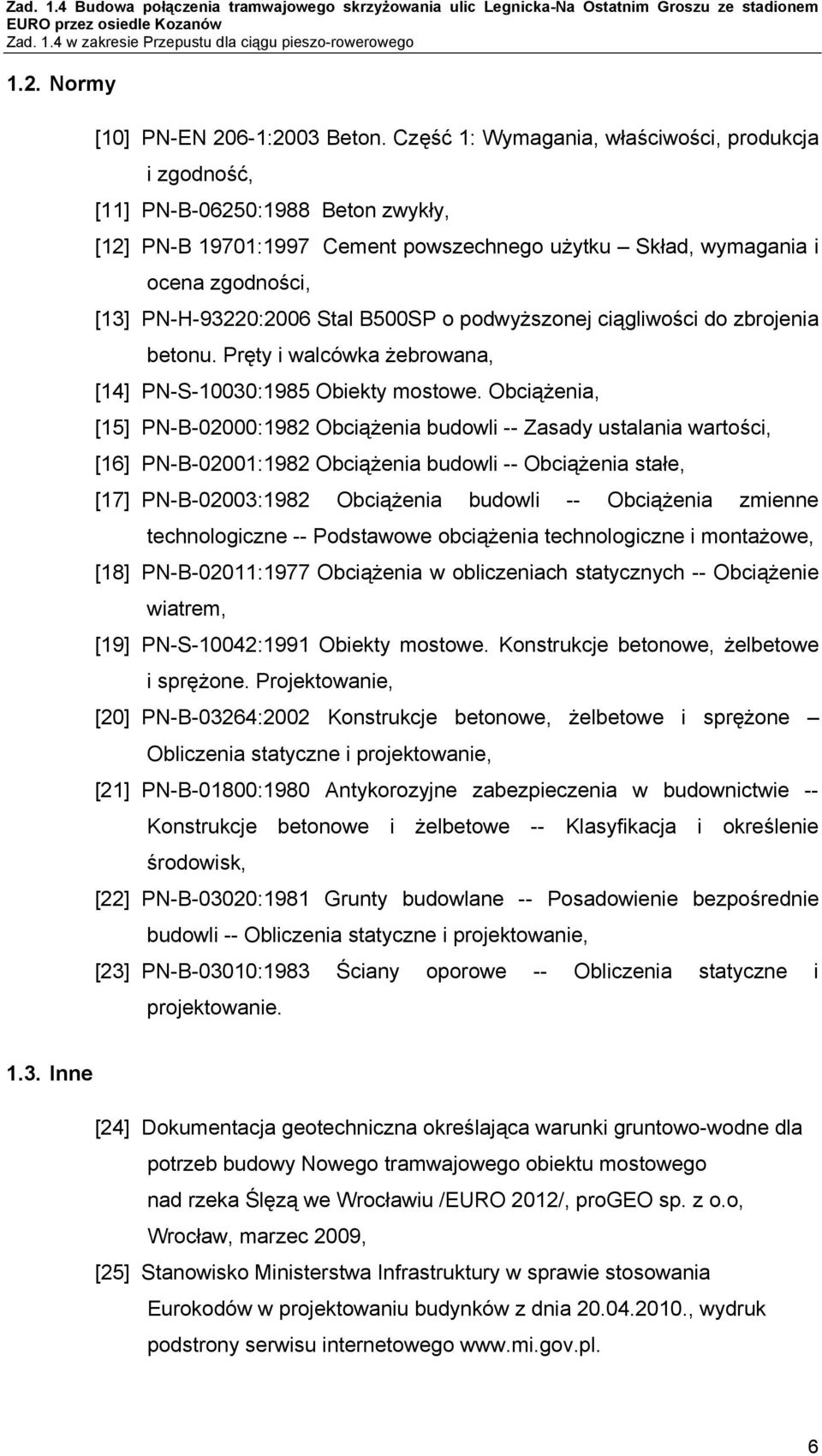 B500SP o podwyższonej ciągliwości do zbrojenia betonu. Pręty i walcówka żebrowana, [14] PN-S-10030:1985 Obiekty mostowe.